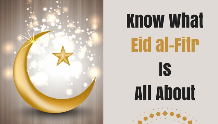 Know What Eid al-Fitr Is All About